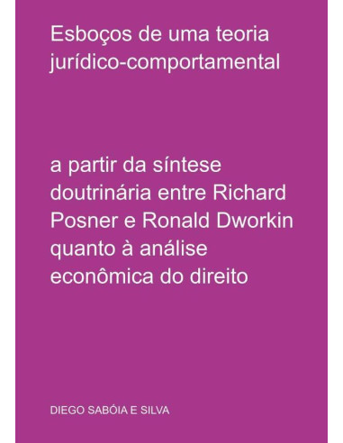 Esboços De Uma Teoria Jurídico-comportamental:a partir da síntese doutrinária entre Richard Posner e Ronald Dworkin quanto à análise econômica do direito