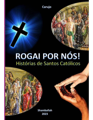 Rogai Por Nós!:Histórias de Santos Católicos