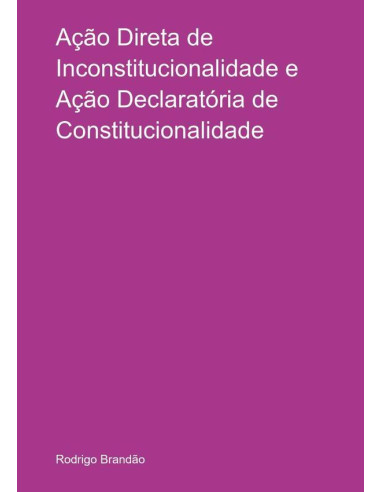 Ação Direta De Inconstitucionalidade E Ação Declaratória De Constitucionalidade