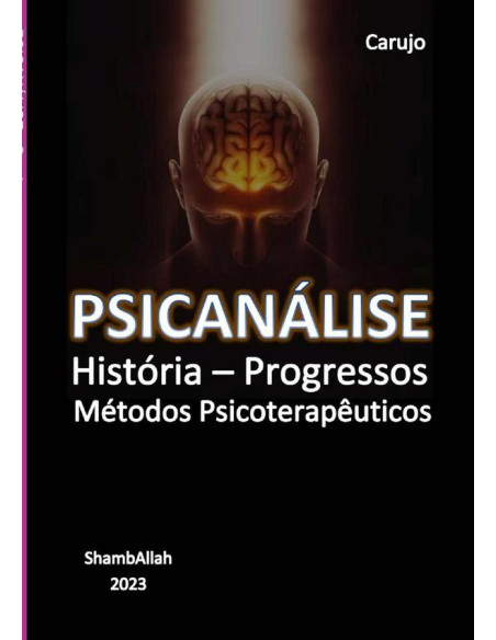 Psicanálise:História – Progressos - Métodos Psicoterapêuticos