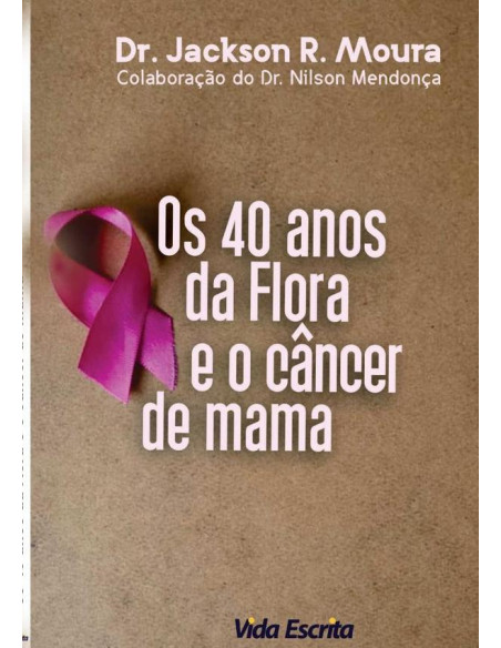 40 Anos Da Flora E O Câncer De Mama:Câncer de mama