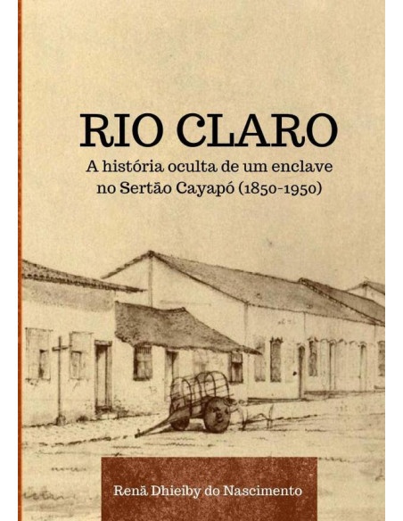 Rio Claro:a história oculta de um enclave no Sertão Cayapó (1850-1950)