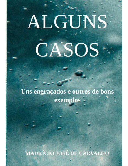 Alguns Casos:Uns Engraçados Outros de bons exemplos