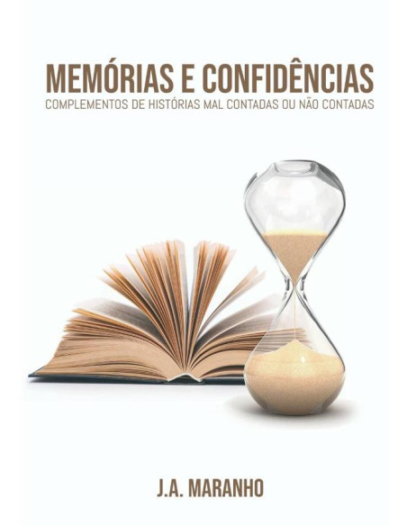 Memórias E Confidências:Complementos de histórias mal contadas ou não contadas.