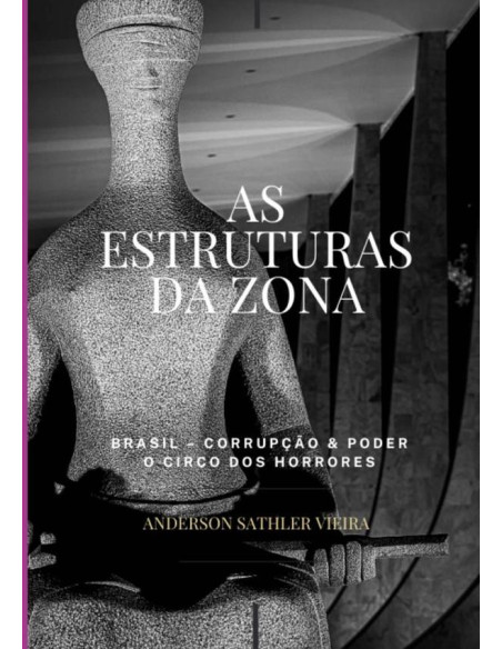 As Estruturas Da Zona:Brasil – Corrupção & Poder - O Circo dos Horrores