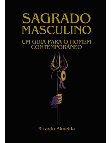 Sagrado Masculino:Um guia para o homem contemporâneo