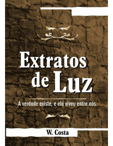 Extratos De Luz:A Verdade Existe, e Ela Viveu Entre Nós