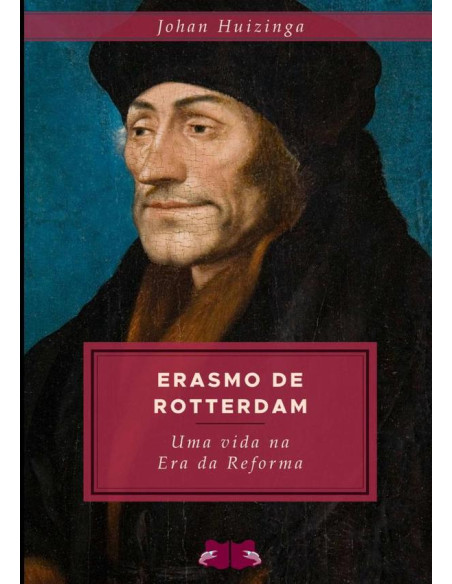 Erasmo De Rotterdam:Uma vida na era da Reforma