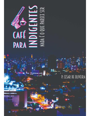 Café Para Indigentes - Volume 1:Nada é o que parece ser