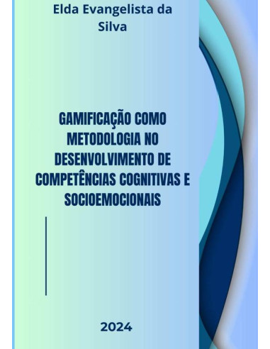 Gamificação Como Metodologia No Desenvolvimento De Competências Cognitivas E Socioemocionais