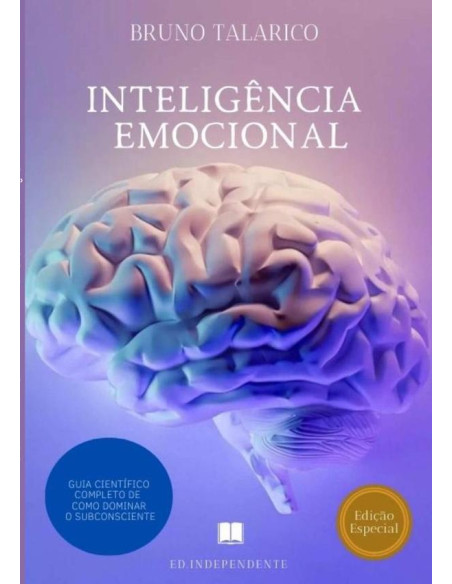 Inteligência Emocional:Guia Científico Completo de Como Dominar o Subconsciente.