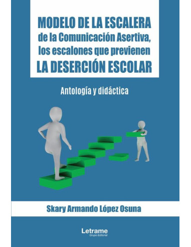 Modelo de la Escalera de la Comunicación Asertiva, los escalones que previenen la deserción escolar:Antología y didáctica