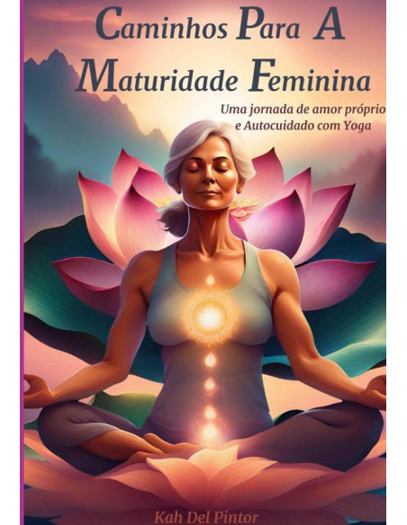 Caminhos Para A Maturidade Feminina:Uma jornada de amor prórprio e autocuidado com Yoga