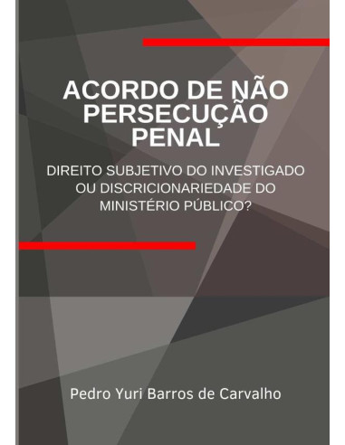 Acordo De Não Persecução Penal::Direito subjetivo do investigado ou discricionariedade do Ministério Público?