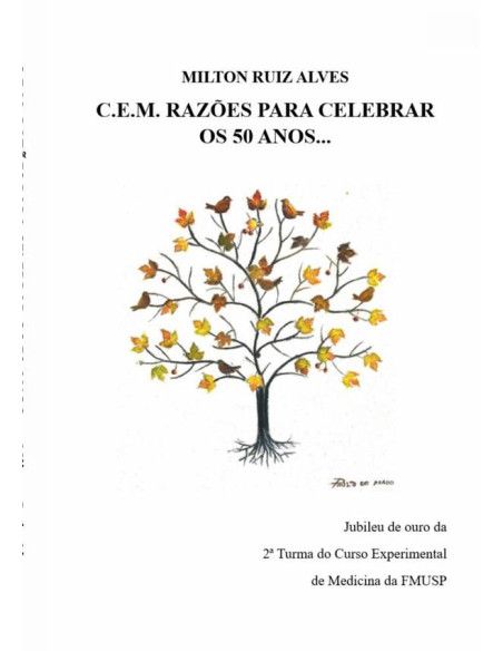 C.e.m. Razões Para Celebrar Os 50 Anos...:Jubileu de Ouro da 2a Turma do Curso Experimental de Medicina da FMUSP