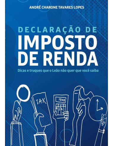 Declaração De Imposto De Renda:Dicas e truques que o Leão não quer que você saiba