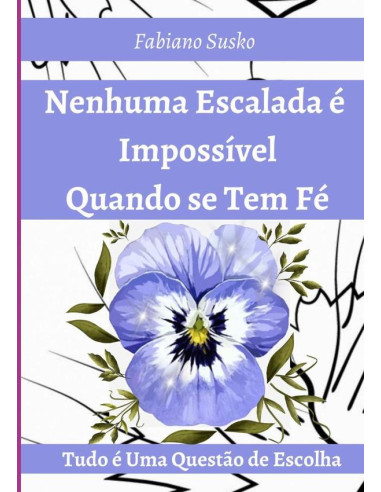 Nenhuma Escalada É Impossível Quando Se Tem Fé:Tudo é Uma questão de Escolha