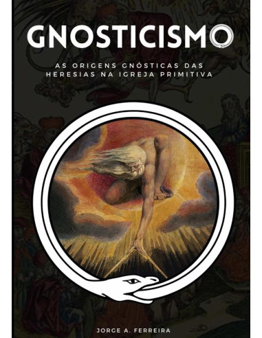 Gnosticismo:As Origens Gnósticas das Heresias na Igreja Primitiva