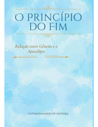 O Princípio Do Fim:Relação entre Gênesis e o Apocalipse