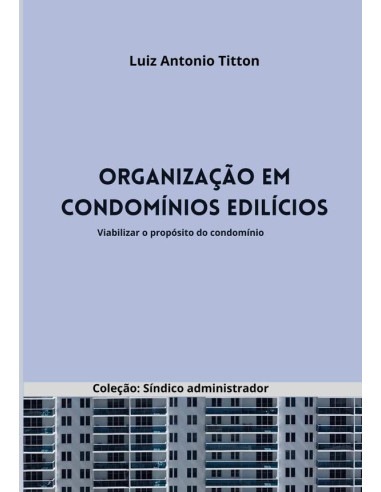 Organização Em Condomínios Edilícios:Viabilizar o propósito do condomínio