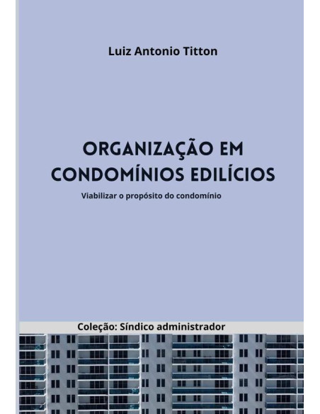 Organização Em Condomínios Edilícios:Viabilizar o propósito do condomínio