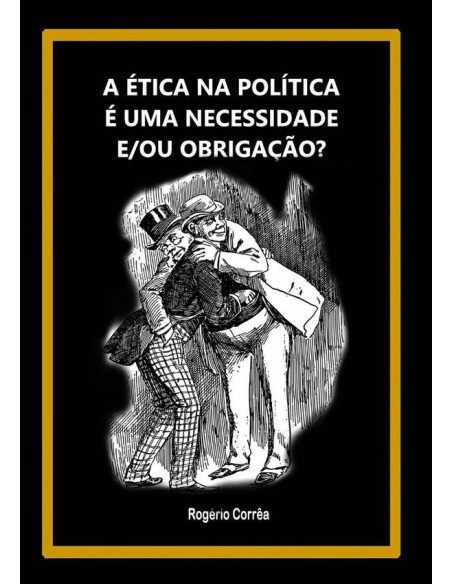 A Ética Na Política É Uma Necessidade E/ou Obrigação?