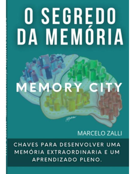 O Segredo Da Memória:Técnica Memory City. Chaves para desenvolver uma memória  extraordinária e um aprendizado pleno.