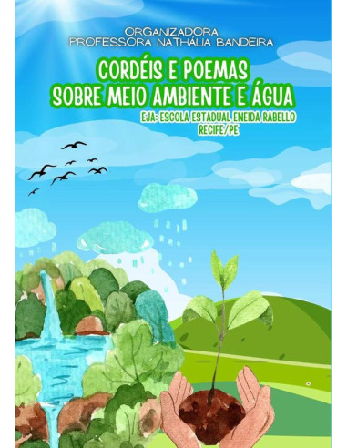 Cordéis E Poemas Sobre Meio Ambiente E Água:EJA: ESCOLA ESTADUAL ENEIDA RABELLO-RECIFE/PE