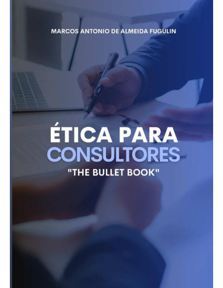 Ética Para Consultores:"the bullet book"