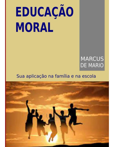 Educação Moral:Sua Aplicação na Família e Escola