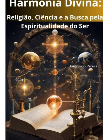 Harmonia Divina:Religião, Ciência e a Busca pela Espiritualidade do Ser