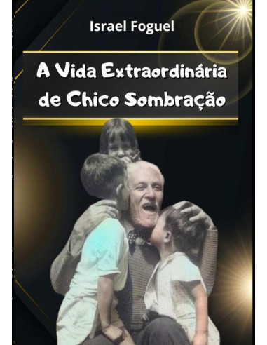 A Vida Extraordinária De Chico Sombração