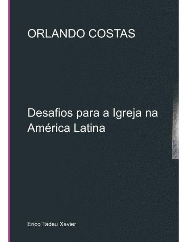 Orlando Costas:Desafios para a Igreja na América Latina