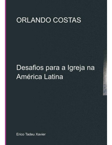 Orlando Costas:Desafios para a Igreja na América Latina