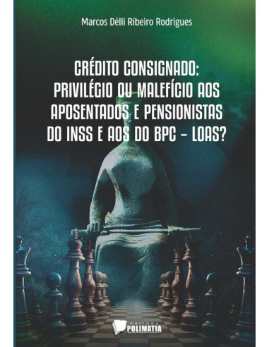 Crédito Consignado:privilégio ou malefício aos aposentados e pensionistas do INSS e aos beneficiários do BPC - LOAS?