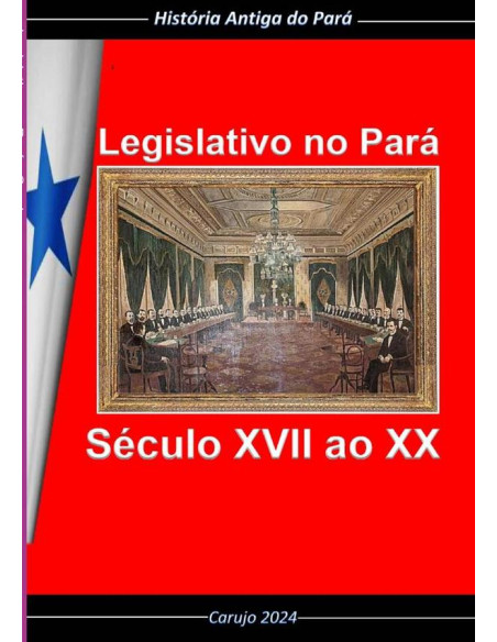 Legislativo No Pará:Século XVII ao XX