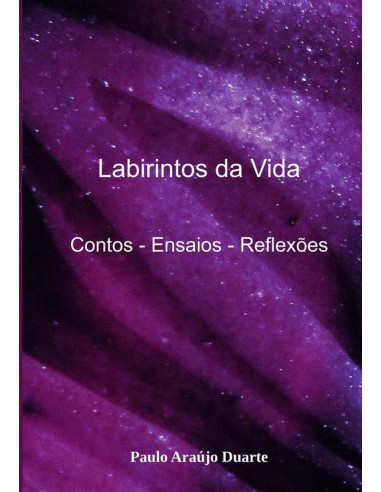 Labirintos Da Vida:Contos - Ensaios - Reflexões