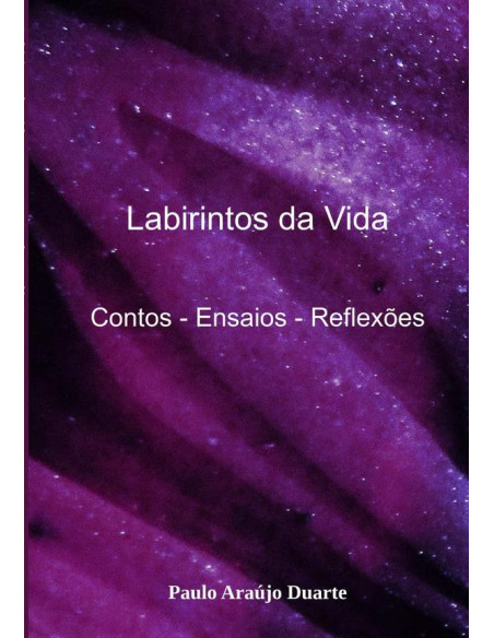 Labirintos Da Vida:Contos - Ensaios - Reflexões