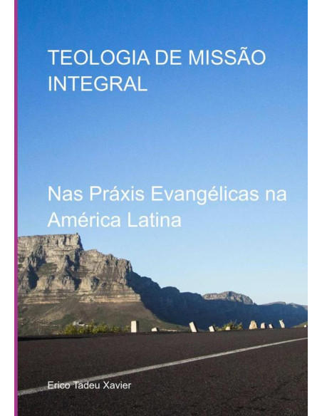 Teologia De Missão Integral:Nas Práxis Evangélicas na América Latina