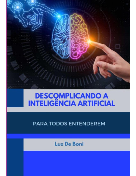 Descomplicando A Inteligência Artificial:Para Todos Entenderem