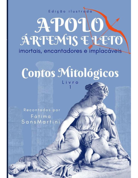 Apolo, Ártemis E Leto - Imortais, Encantadores E Implacáveis:Contos mitológicos - Livro 1