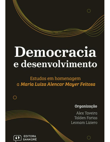 Democracia E Desenvolvimento:Estudos em Homenagem a Maria Luiza Alencar Mayer Feitosa