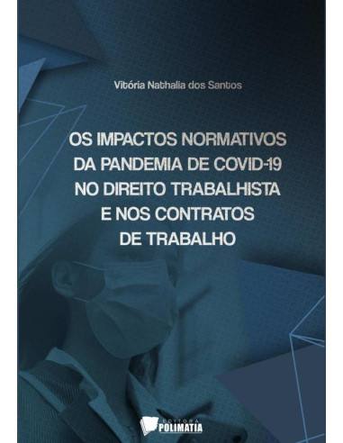 Os Impactos Normativos Da Pandemia De Covid-19 No Direito Trabalhista E Nos Contratos De Trabalho