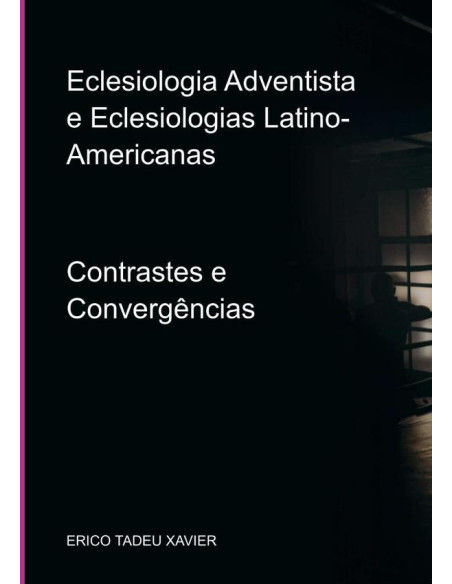 Eclesiologia Adventista E Eclesiologias Latino-americanas:Contrastes e Convergências