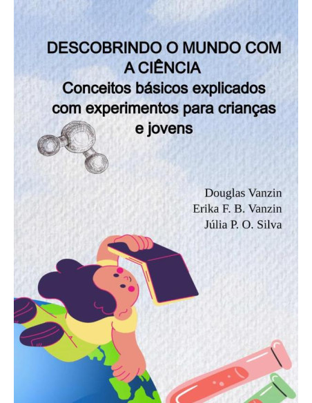 Descobrindo O Mundo Com A Ciência:Conceitos básicos explicados com experimentos para crianças e jovens