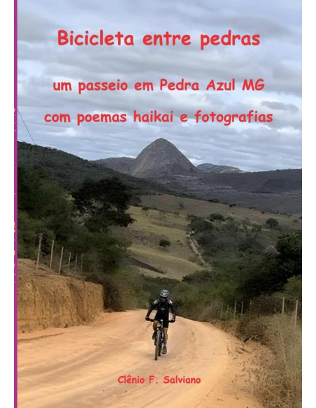 Bicicleta Entre Pedras:um passeio em Pedra Azul MG com poemas haikai e fotografias