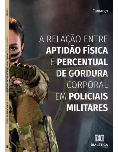 A Relação Entre Aptidão Física E Percentual De Gordura Corporal Em Policiais Militares