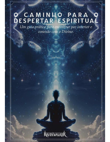 O Caminho Para O Despertar Espiritual:Um guia prático para encontrar paz interior e conexão com o divino