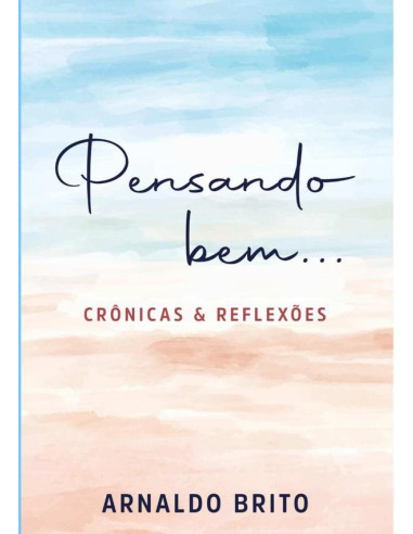 Pensando Bem...:Crônicas e Reflexões