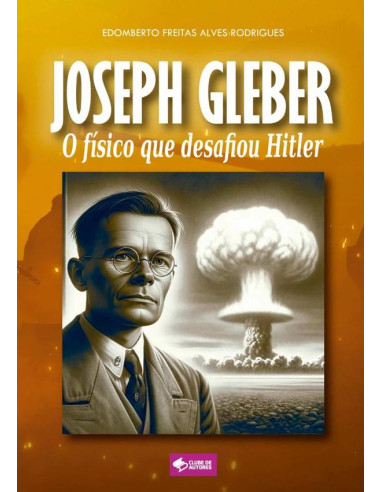 Joseph Gleber:O físico que desafiou Hitler